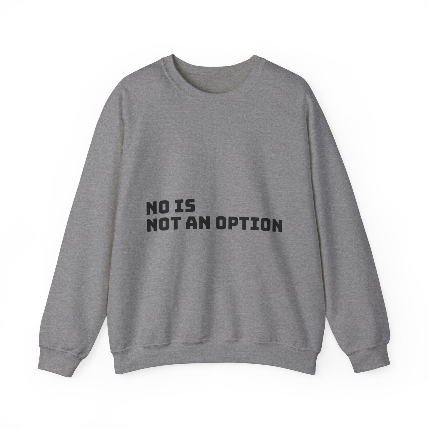 No Is Not an Option: Black font: Unisex Heavy Blend™ Crewneck Sweatshirt