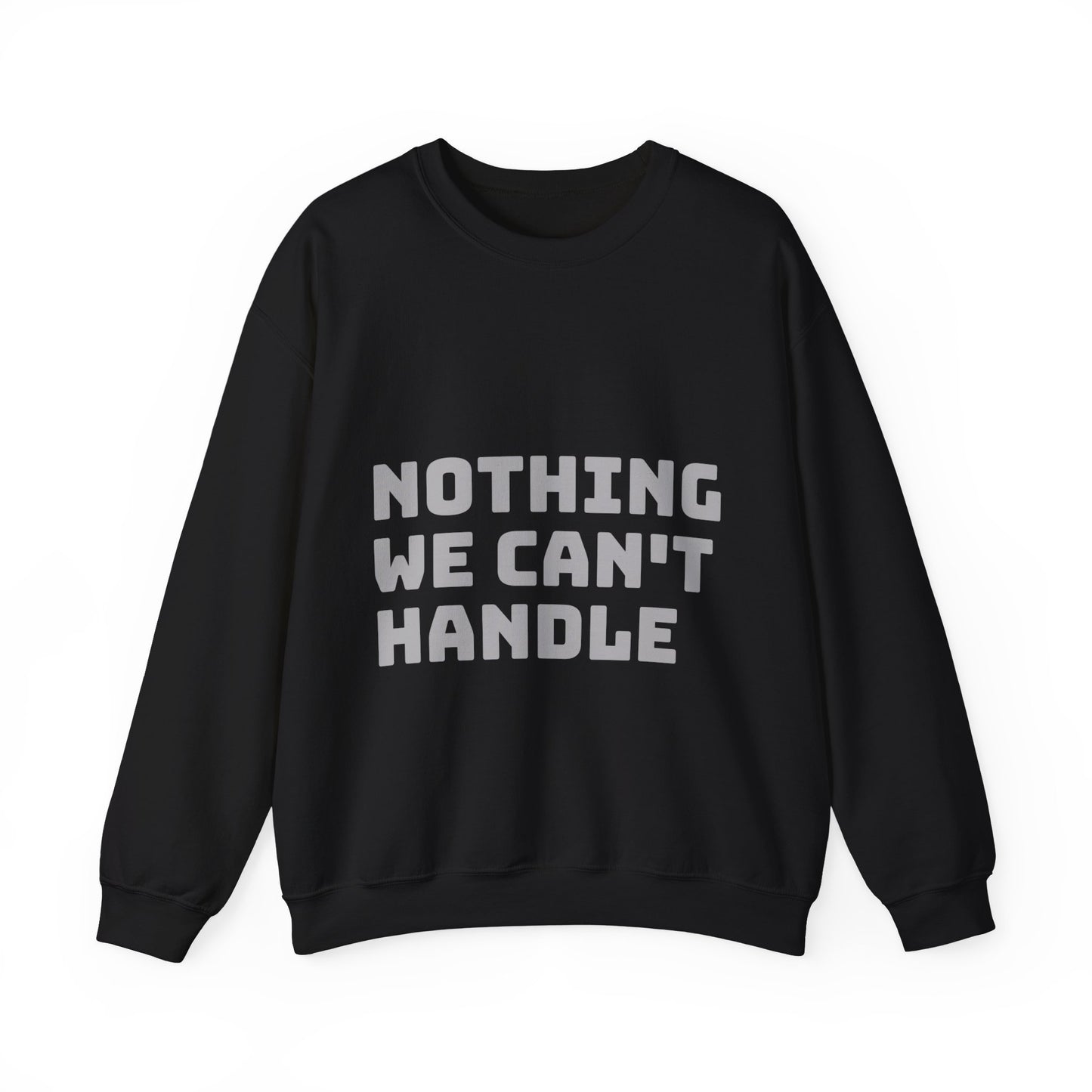 Nothing We Can't Handle: Unisex Heavy Blend™ Crewneck Sweatshirt