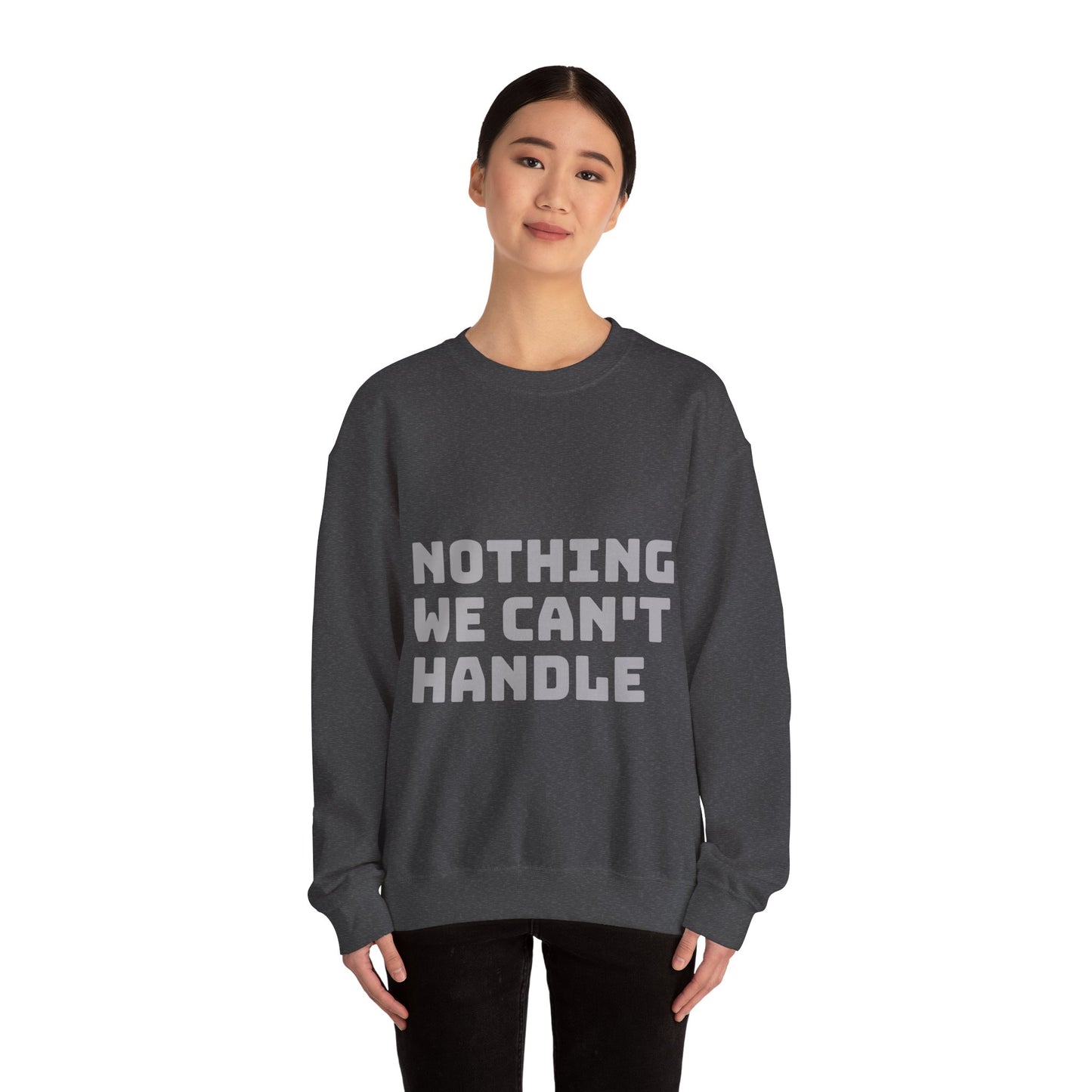 Nothing We Can't Handle: Unisex Heavy Blend™ Crewneck Sweatshirt