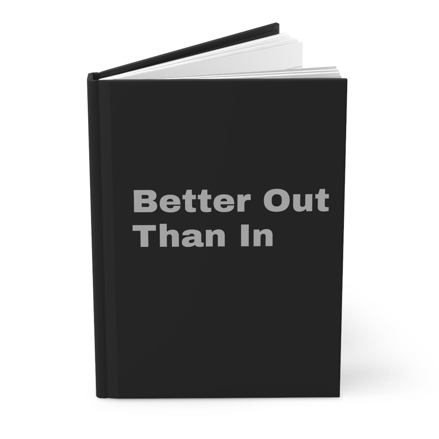 Better Out Than In: Black: Grey Font: Hardcover Journal Matte
