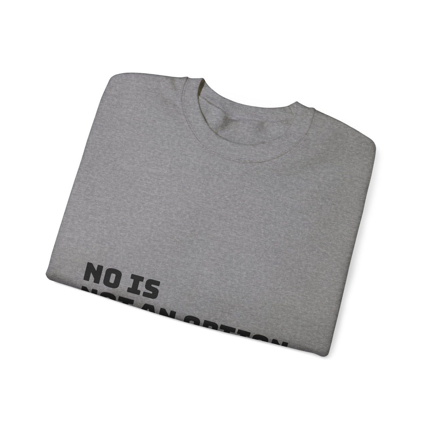 No Is Not an Option: Black font: Unisex Heavy Blend™ Crewneck Sweatshirt