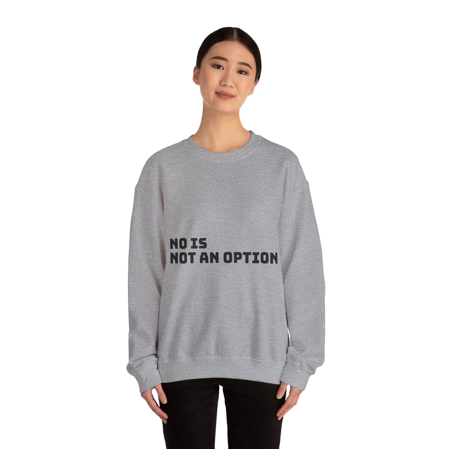 No Is Not an Option: Black font: Unisex Heavy Blend™ Crewneck Sweatshirt