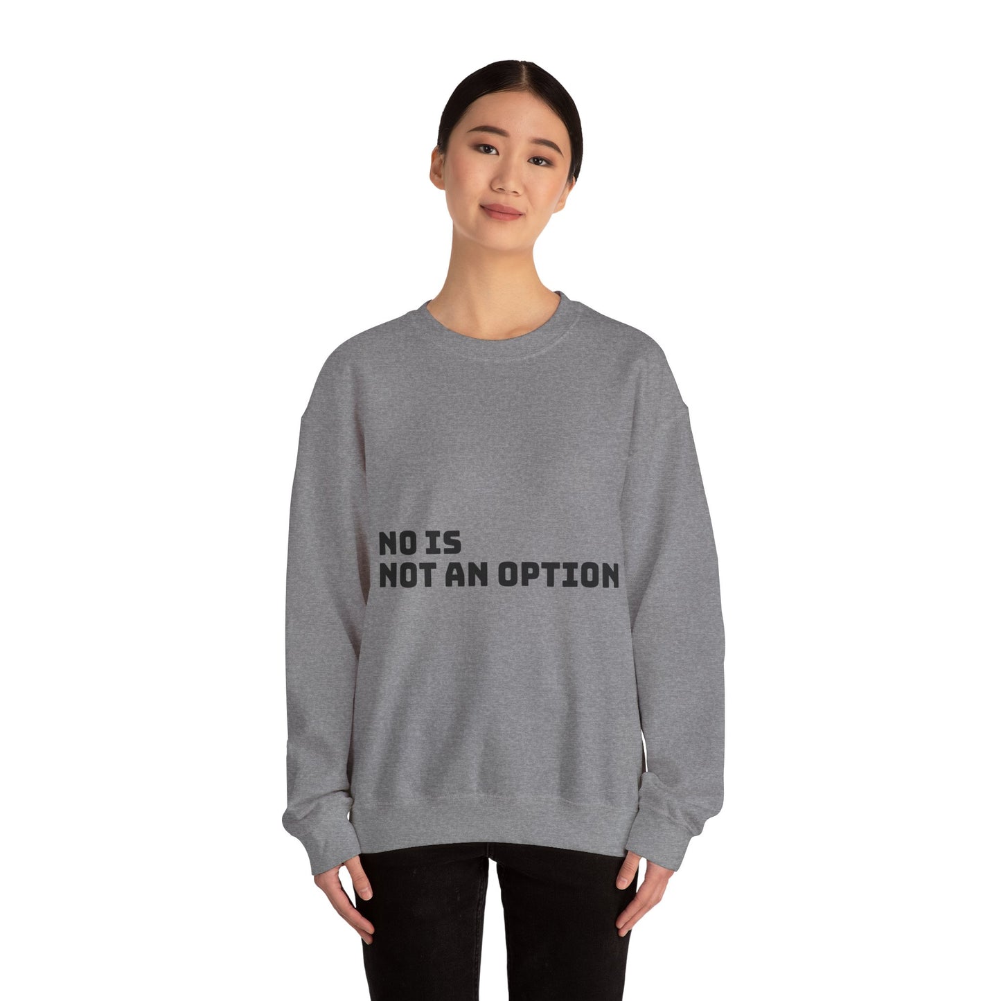 No Is Not an Option: Black font: Unisex Heavy Blend™ Crewneck Sweatshirt