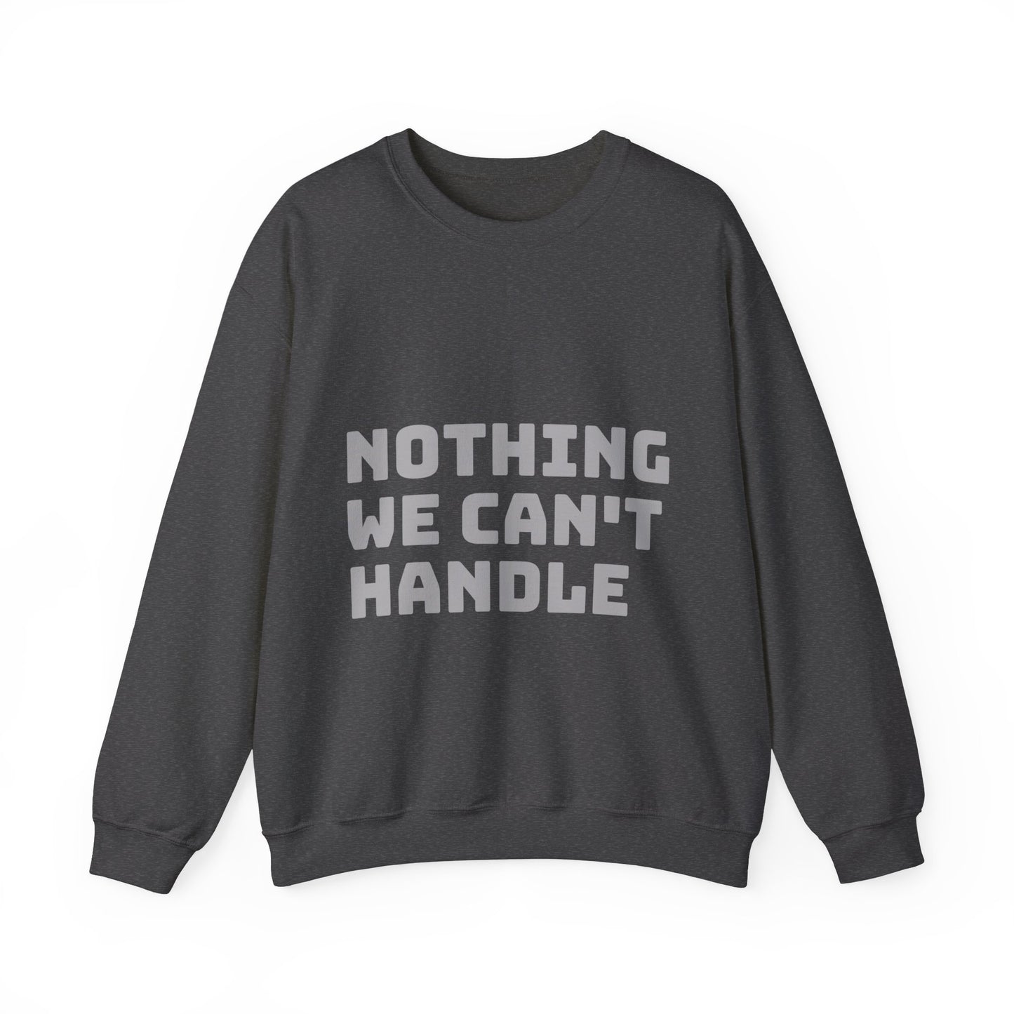 Nothing We Can't Handle: Unisex Heavy Blend™ Crewneck Sweatshirt