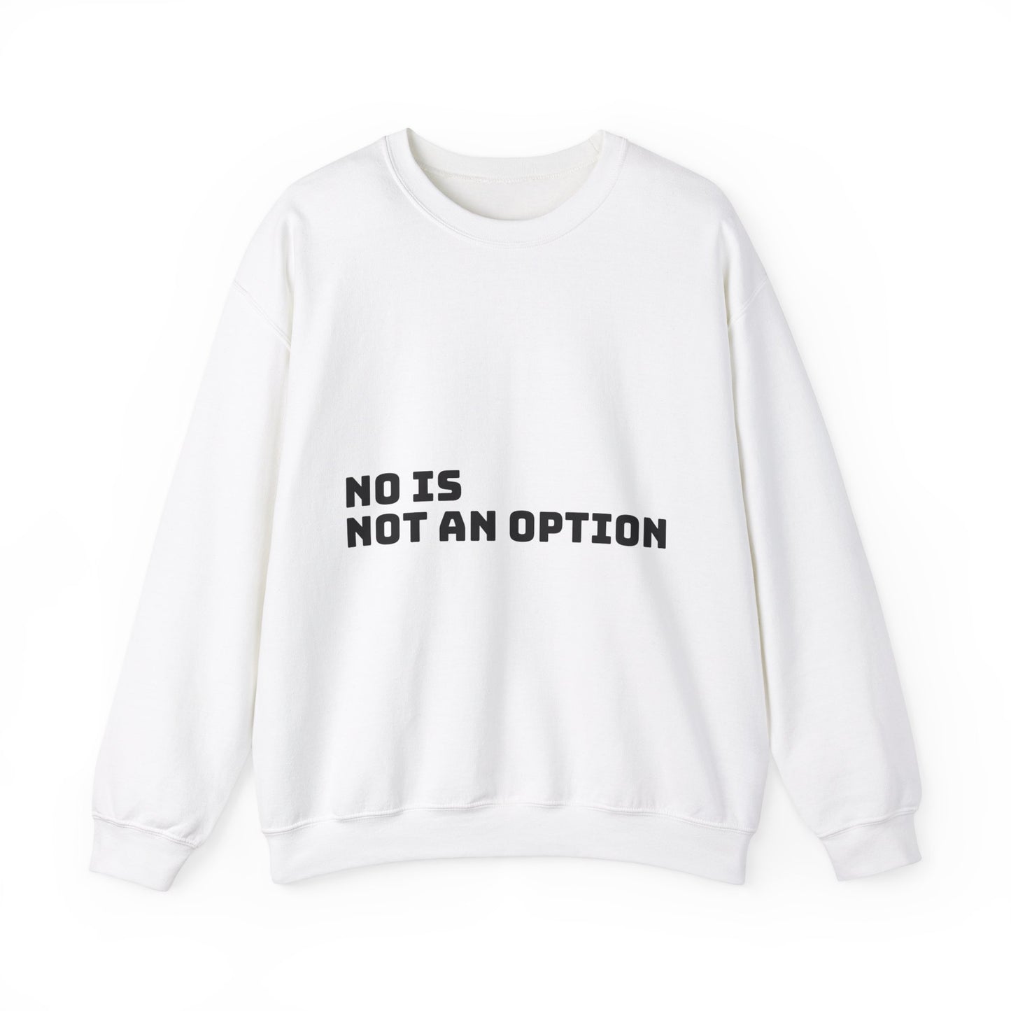 No Is Not an Option: Black font: Unisex Heavy Blend™ Crewneck Sweatshirt