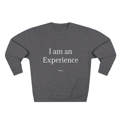 I am an Experience: Unisex Crewneck Sweatshirt