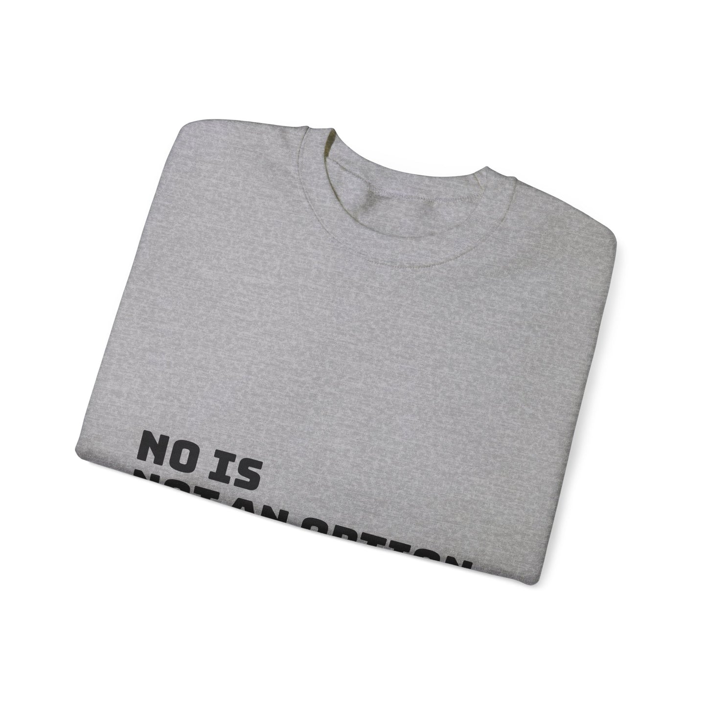 No Is Not an Option: Black font: Unisex Heavy Blend™ Crewneck Sweatshirt