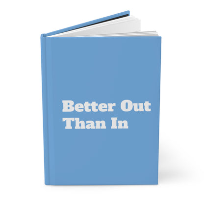 Better Out Than In: Light Blue: White Font: Hardcover Journal Matte