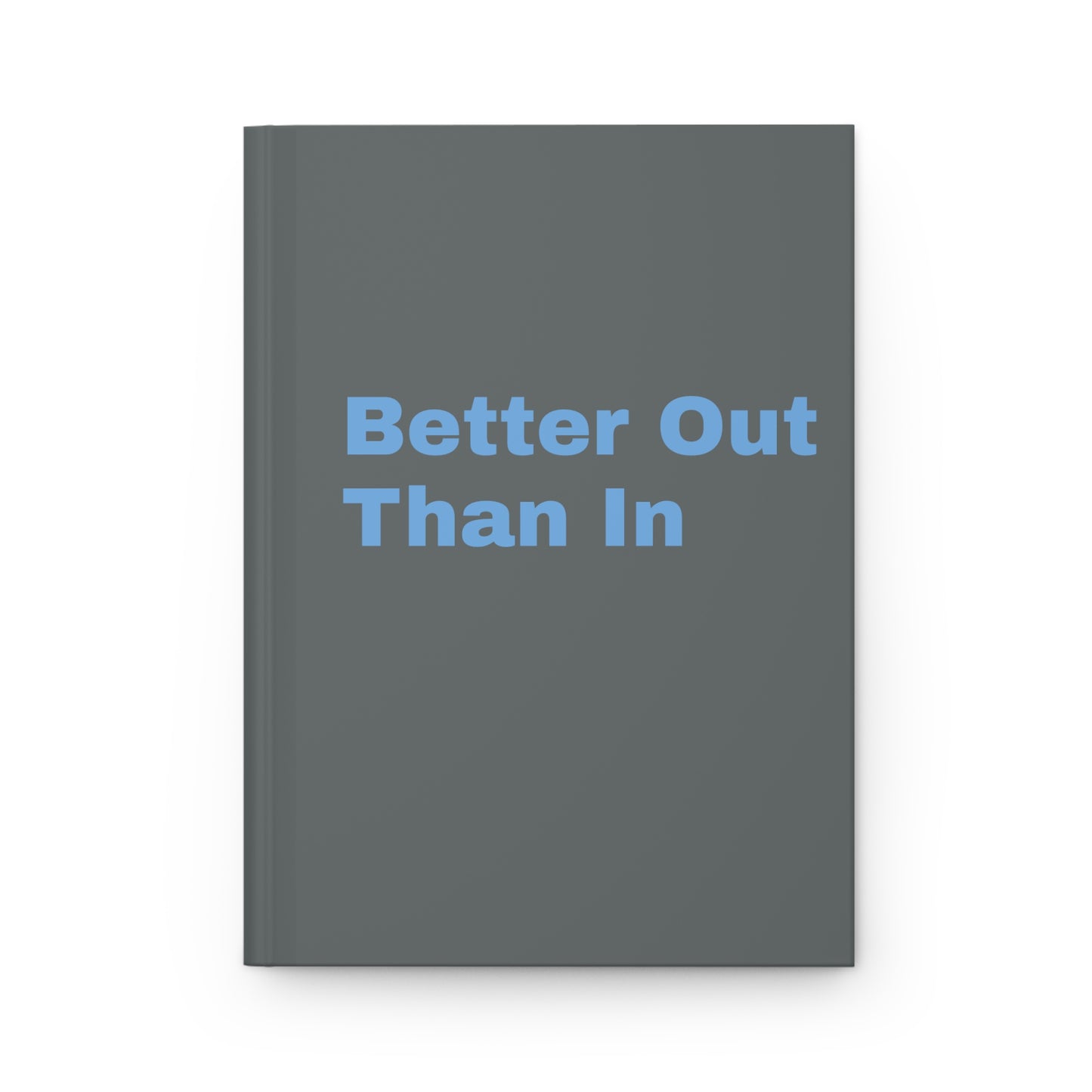 Better Out Than In: Dark Grey: Light Blue Font: Hardcover Journal Matte