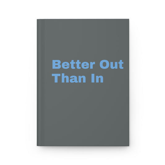 Better Out Than In: Dark Grey: Light Blue Font: Hardcover Journal Matte