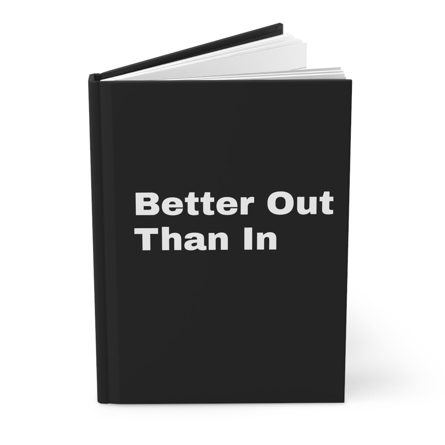 Better Out Than In: Black: White Font: Hardcover Journal Matte