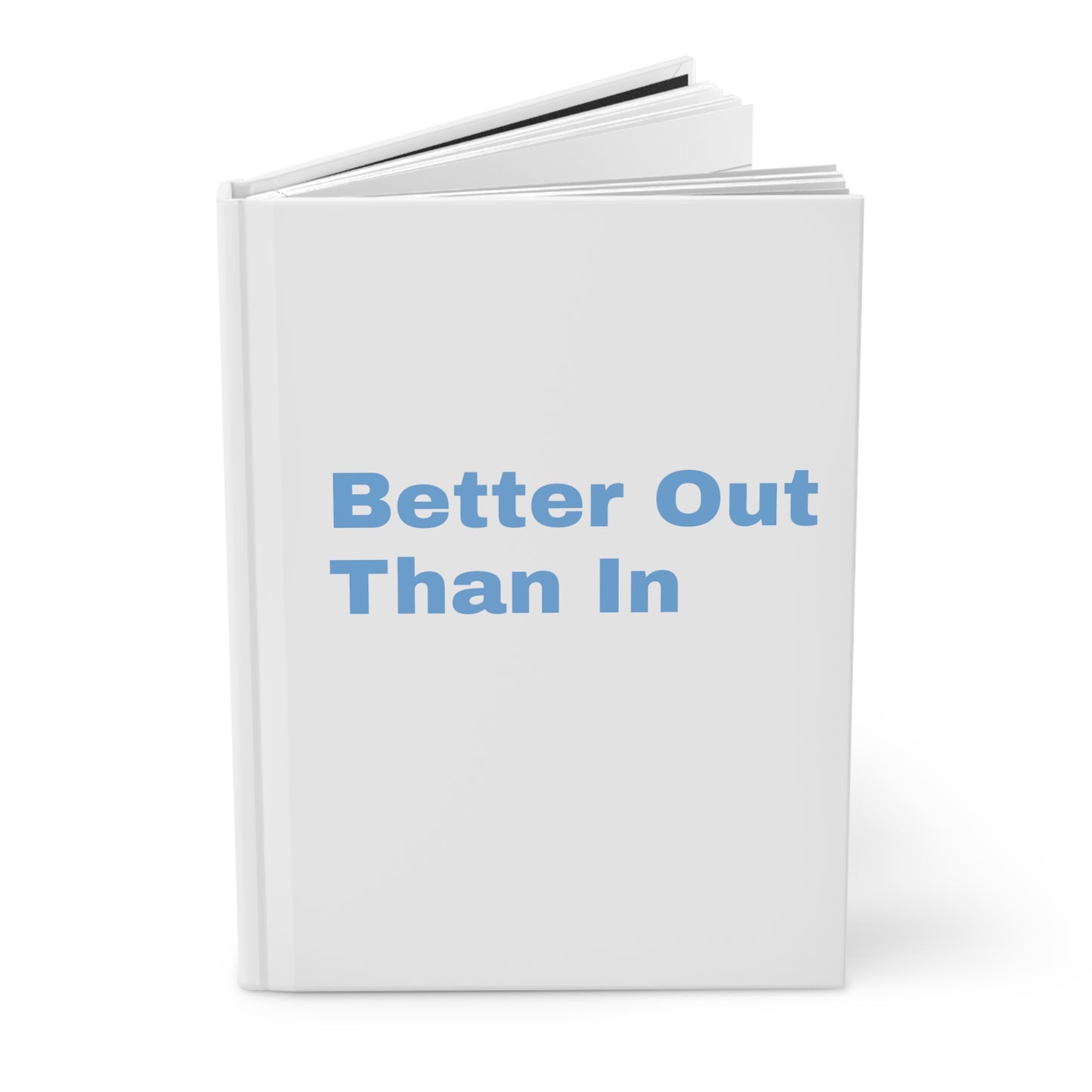 Better Out Than In: White: Light Blue Font: Hardcover Journal Matte