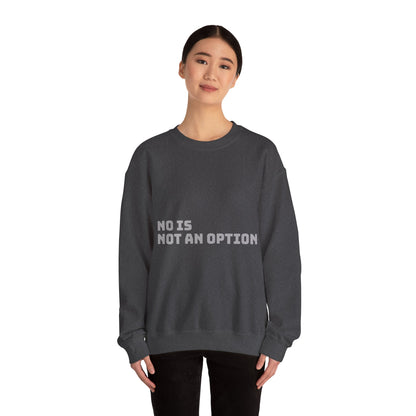 No Is Not an Option: Grey Font: Unisex Heavy Blend™ Crewneck Sweatshirt