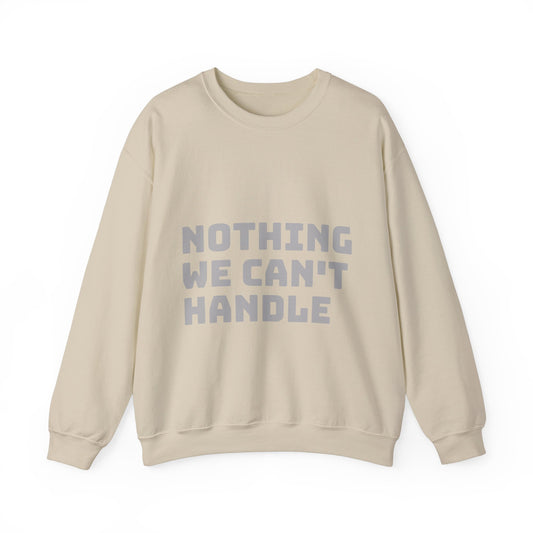 Nothing We Can't Handle: Unisex Heavy Blend™ Crewneck Sweatshirt