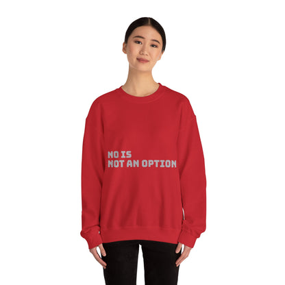 No Is Not an Option: Grey Font: Unisex Heavy Blend™ Crewneck Sweatshirt