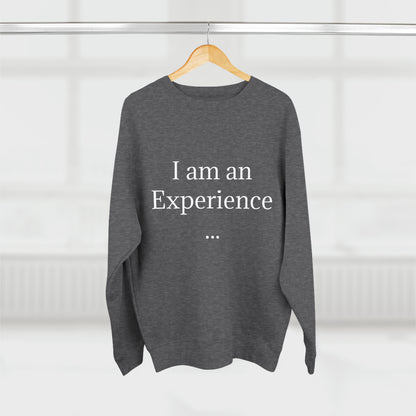 I am an Experience: Unisex Crewneck Sweatshirt