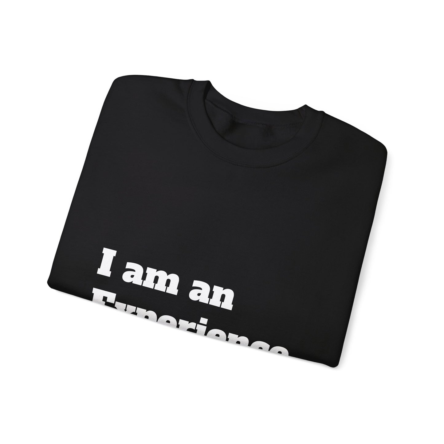 I am an Experience: White font: Unisex Heavy Blend™ Crewneck Sweatshirt