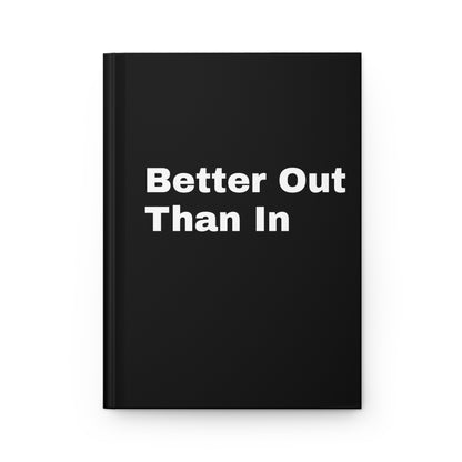 Better Out Than In: Black: White Font: Hardcover Journal Matte