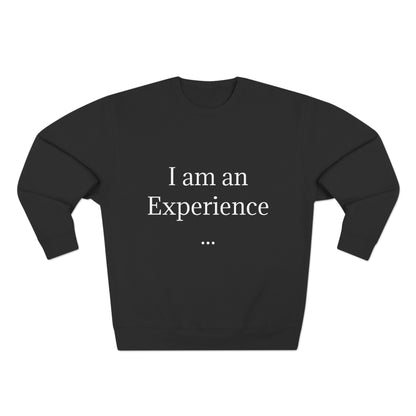 I am an Experience: Unisex Crewneck Sweatshirt