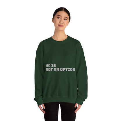 No Is Not an Option: Grey Font: Unisex Heavy Blend™ Crewneck Sweatshirt