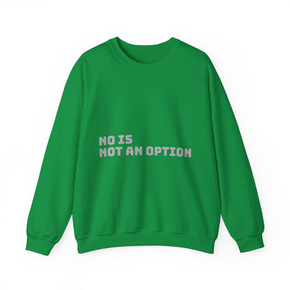 No Is Not an Option: Grey Font: Unisex Heavy Blend™ Crewneck Sweatshirt