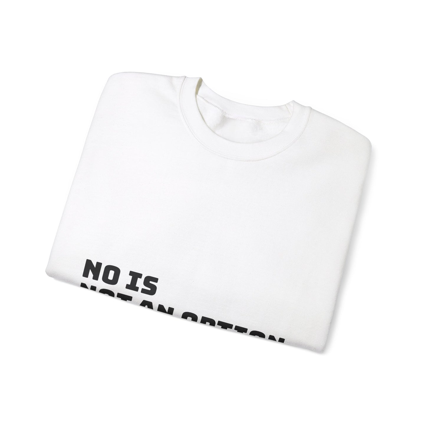 No Is Not an Option: Black font: Unisex Heavy Blend™ Crewneck Sweatshirt