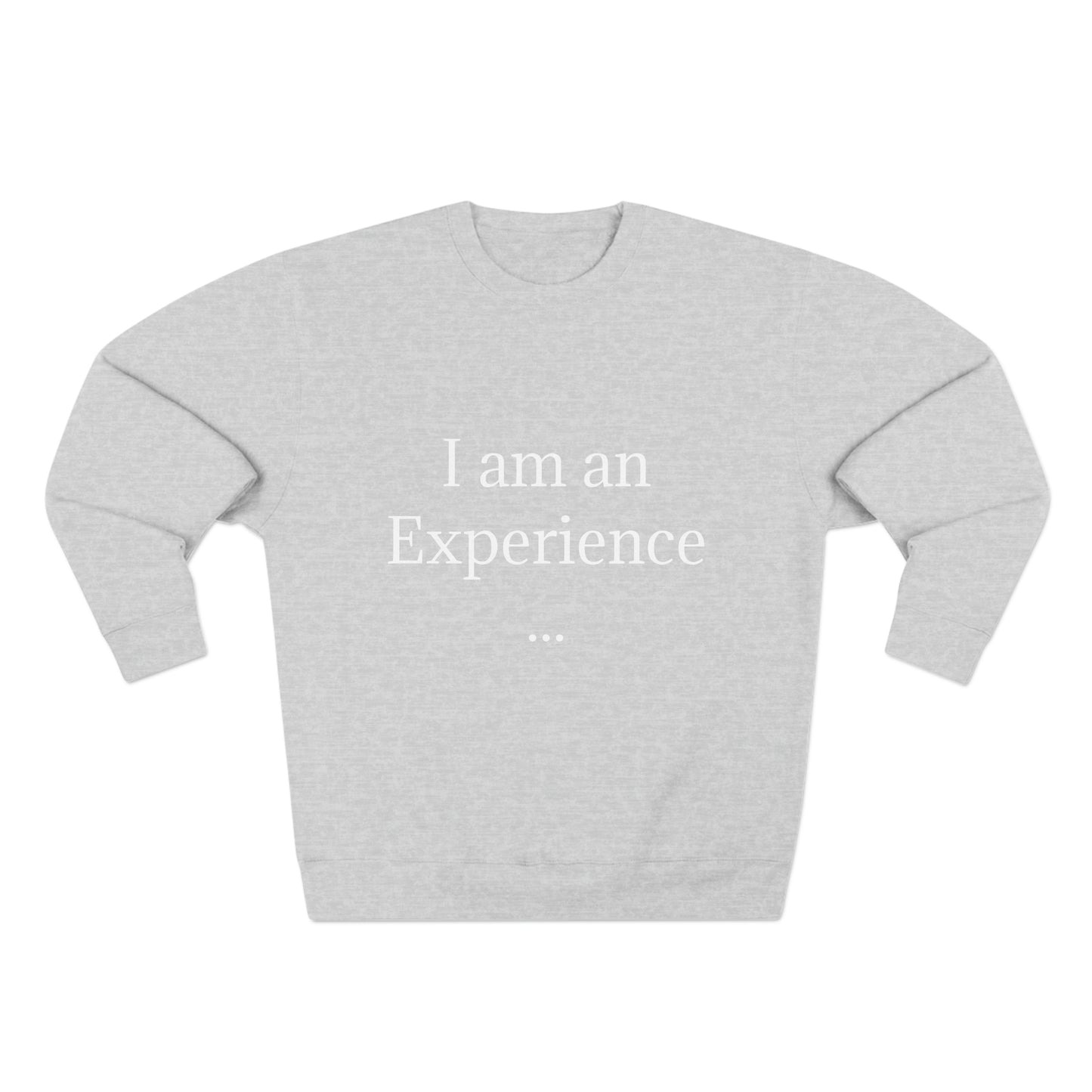 I am an Experience: Unisex Crewneck Sweatshirt