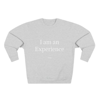 I am an Experience: Unisex Crewneck Sweatshirt