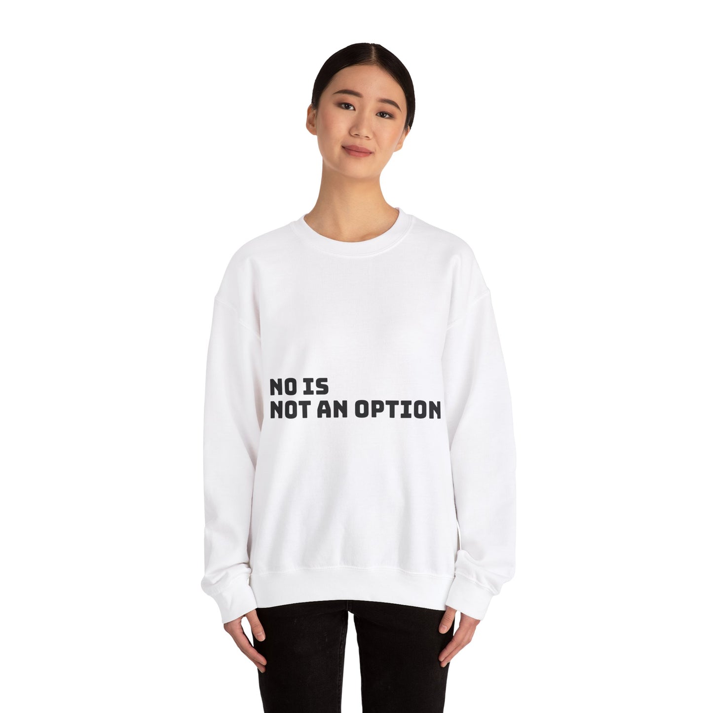 No Is Not an Option: Black font: Unisex Heavy Blend™ Crewneck Sweatshirt
