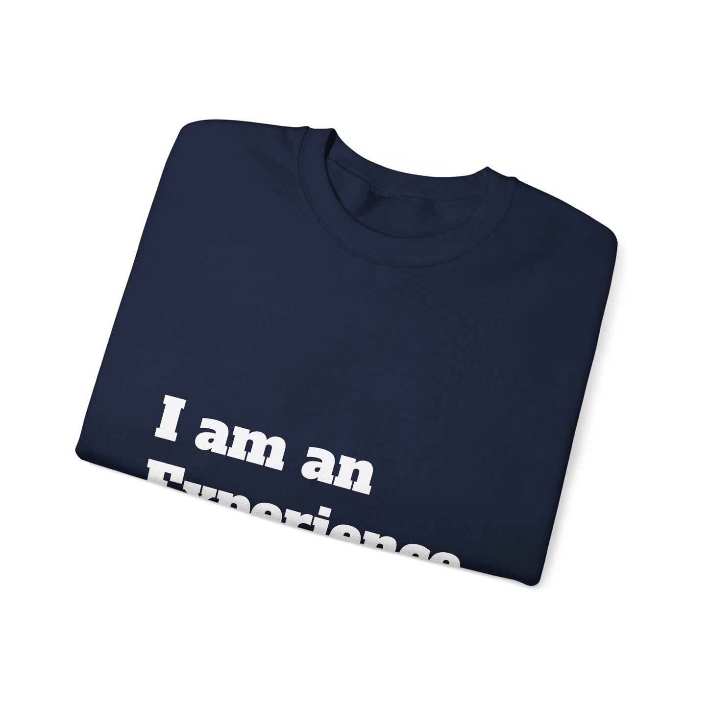 I am an Experience: White font: Unisex Heavy Blend™ Crewneck Sweatshirt