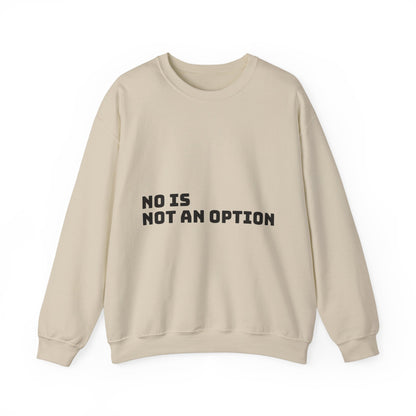 No Is Not an Option: Black font: Unisex Heavy Blend™ Crewneck Sweatshirt
