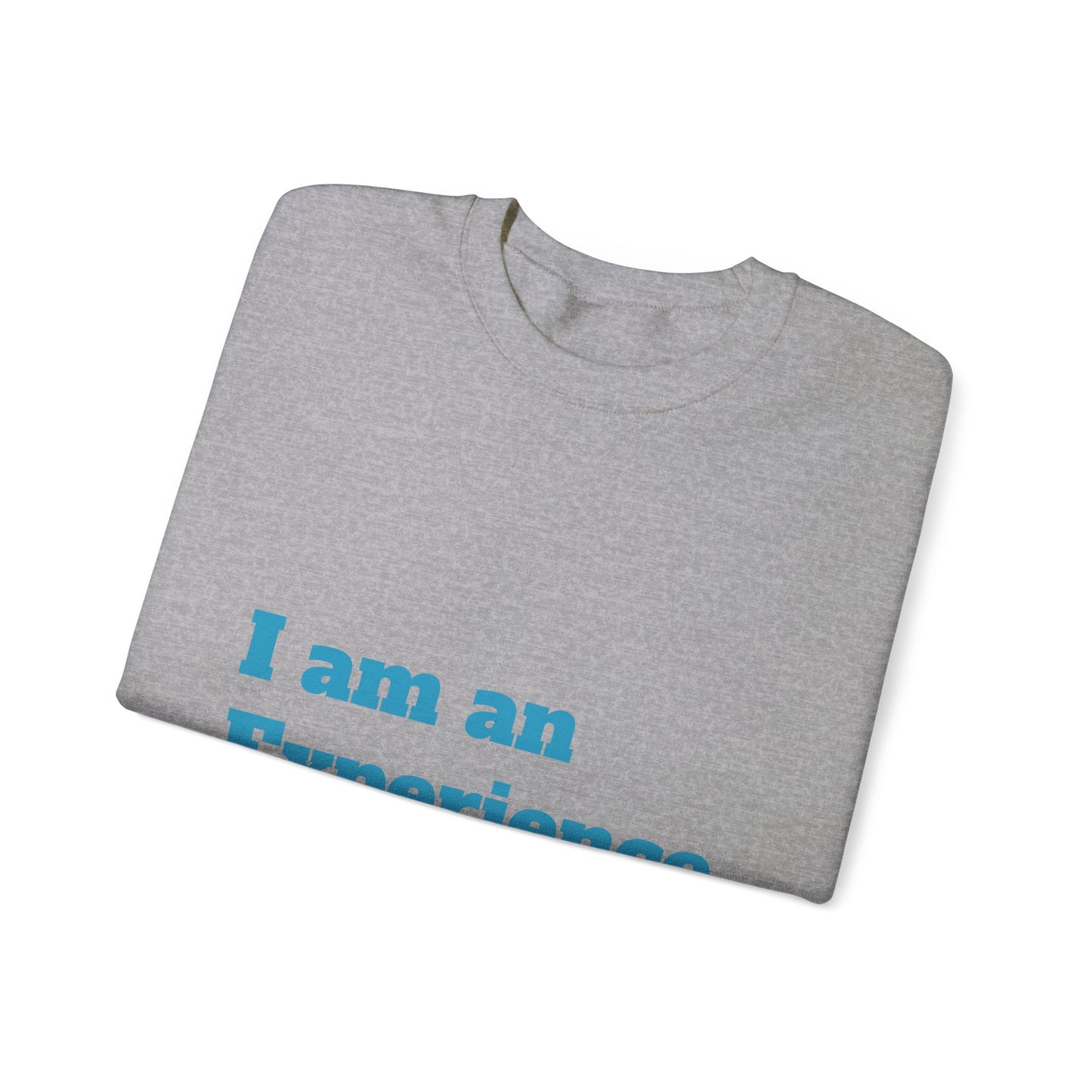 I am an Experience: Turquoise font:  Unisex Heavy Blend™ Crewneck Sweatshirt