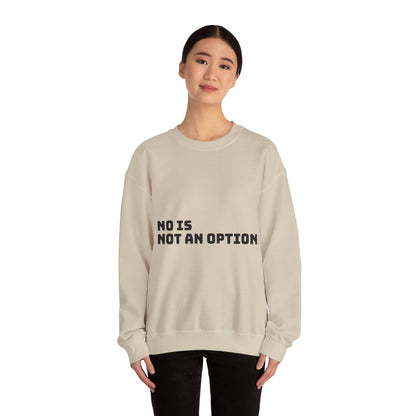 No Is Not an Option: Black font: Unisex Heavy Blend™ Crewneck Sweatshirt
