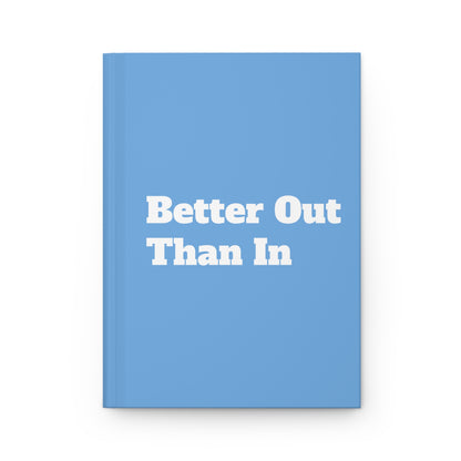 Better Out Than In: Light Blue: White Font: Hardcover Journal Matte