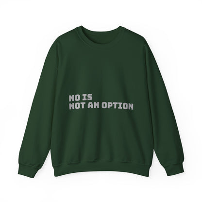 No Is Not an Option: Grey Font: Unisex Heavy Blend™ Crewneck Sweatshirt