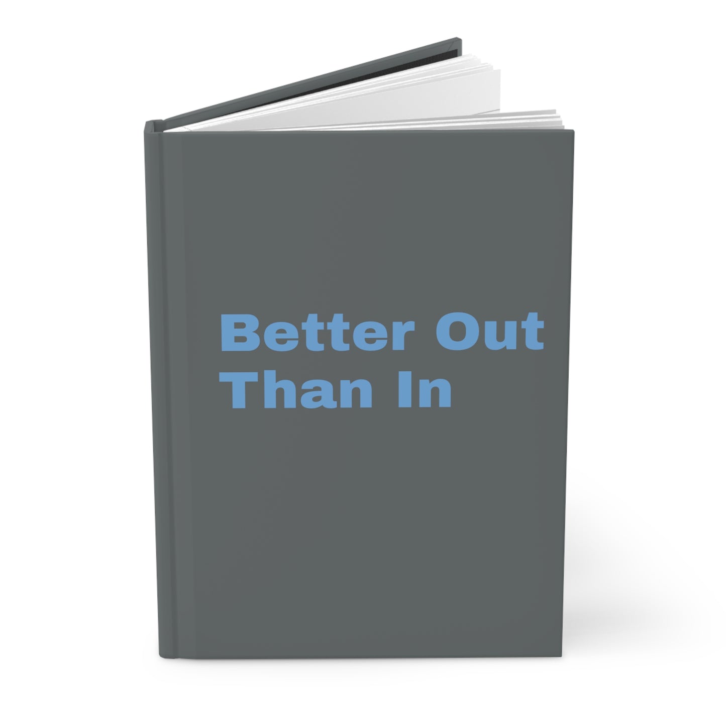 Better Out Than In: Dark Grey: Light Blue Font: Hardcover Journal Matte