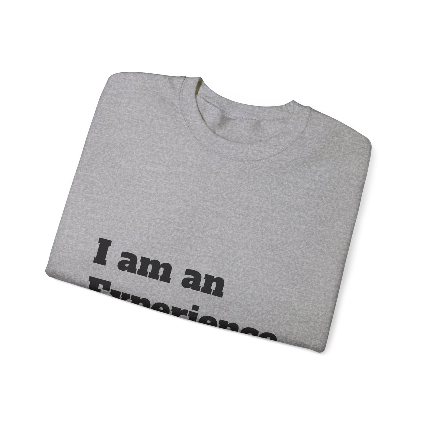 I am an Experience: Black font: Unisex Heavy Blend™ Crewneck Sweatshirt