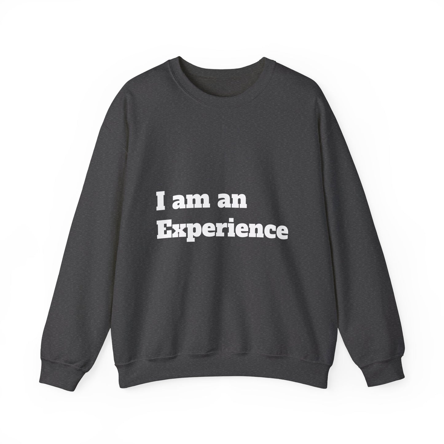 I am an Experience: White font: Unisex Heavy Blend™ Crewneck Sweatshirt