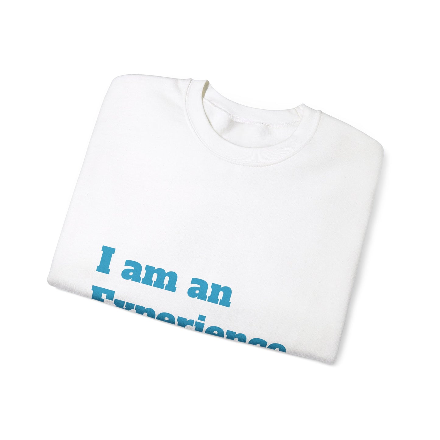 I am an Experience: Turquoise font:  Unisex Heavy Blend™ Crewneck Sweatshirt