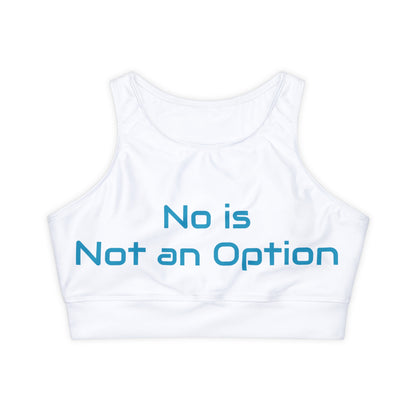 No Is Not an Option: White: Fully Lined, Padded Sports Bra (AOP)