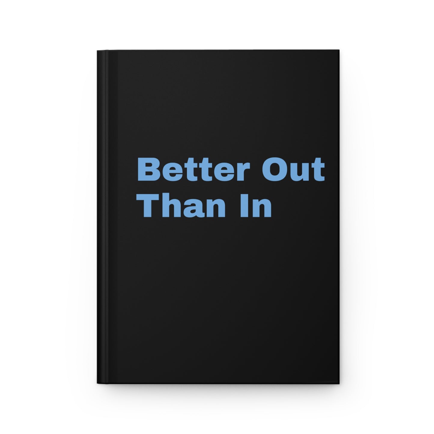 Better Out Than In: Black: Light Blue Font: Hardcover Journal Matte